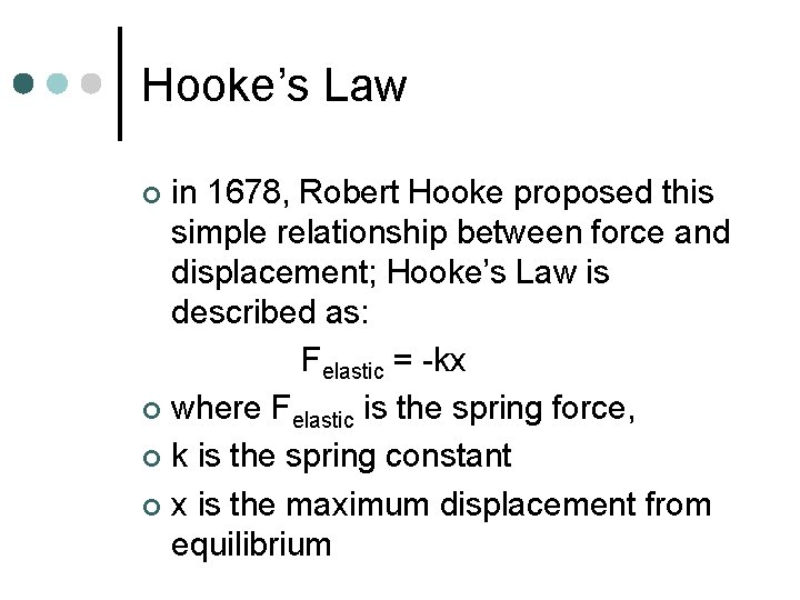 Hooke’s Law in 1678, Robert Hooke proposed this simple relationship between force and displacement;