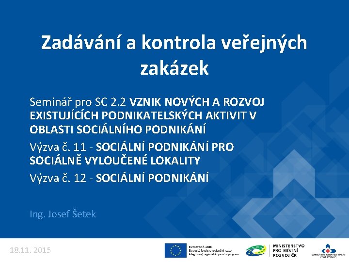 Zadávání a kontrola veřejných zakázek Seminář pro SC 2. 2 VZNIK NOVÝCH A ROZVOJ