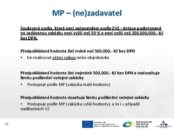 MP – (ne)zadavatel Soukromá osoba, která není zadavatelem podle ZVZ - dotace poskytovaná na