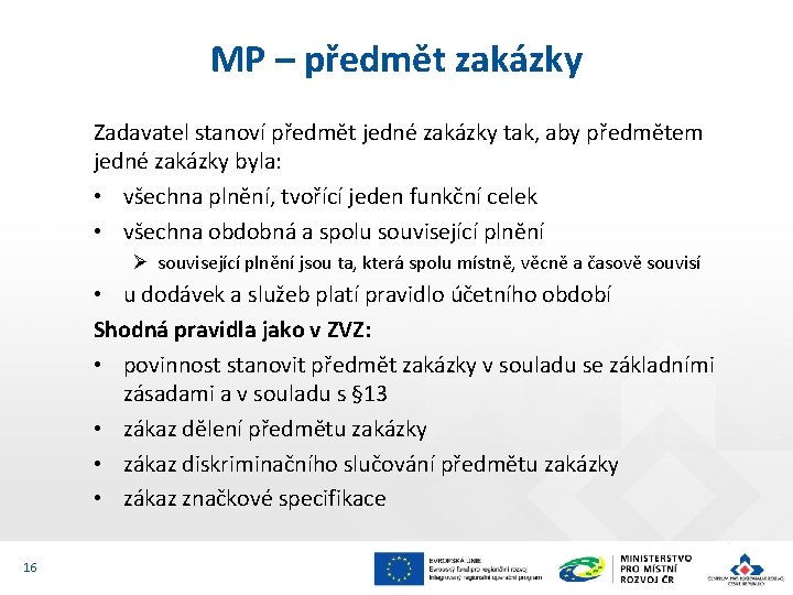 MP – předmět zakázky Zadavatel stanoví předmět jedné zakázky tak, aby předmětem jedné zakázky