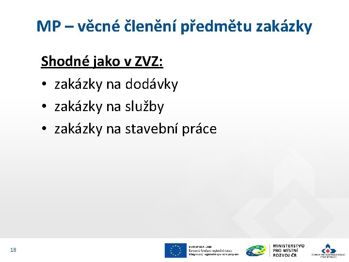 MP – věcné členění předmětu zakázky Shodné jako v ZVZ: • zakázky na dodávky