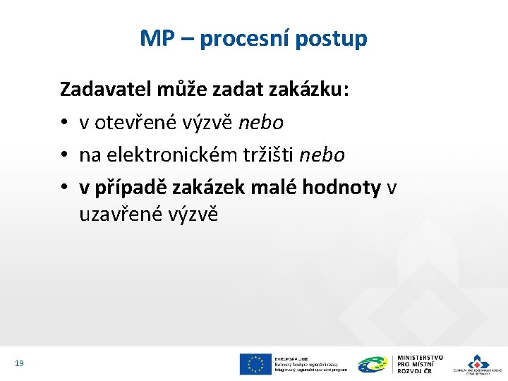 MP – procesní postup Zadavatel může zadat zakázku: • v otevřené výzvě nebo •