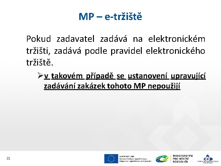 MP – e-tržiště Pokud zadavatel zadává na elektronickém tržišti, zadává podle pravidel elektronického tržiště.