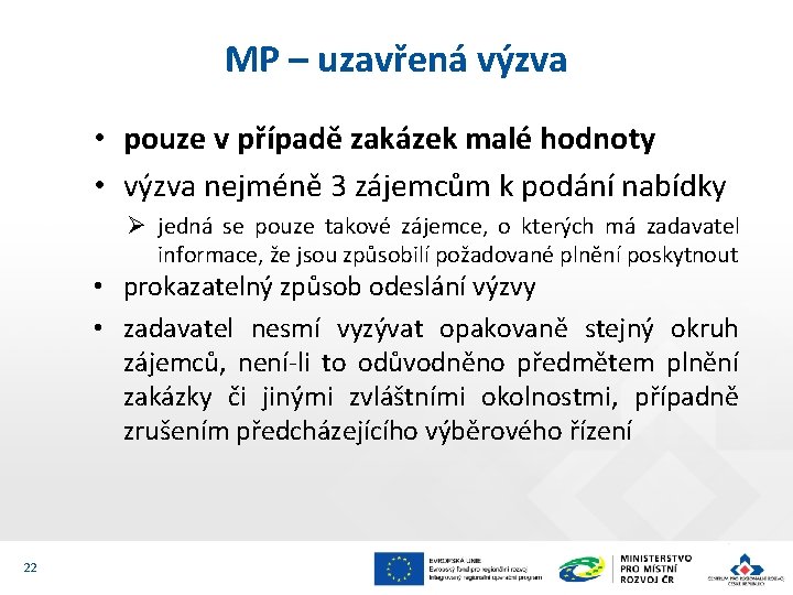 MP – uzavřená výzva • pouze v případě zakázek malé hodnoty • výzva nejméně