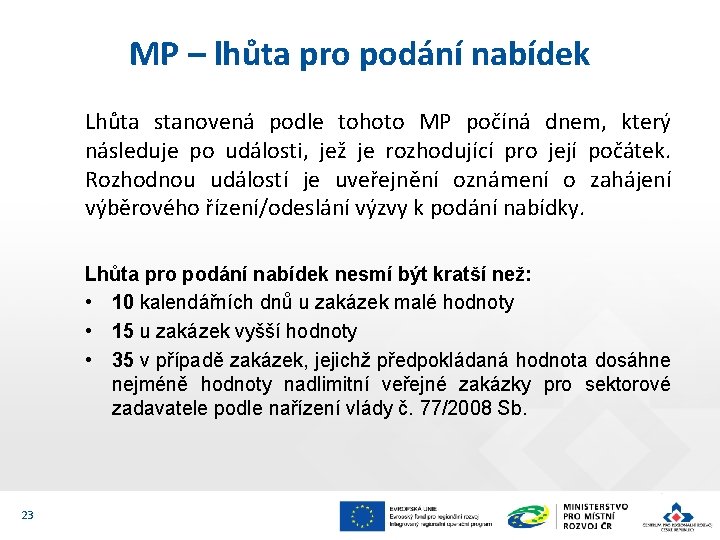 MP – lhůta pro podání nabídek Lhůta stanovená podle tohoto MP počíná dnem, který