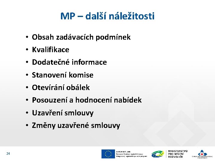 MP – další náležitosti • • 24 Obsah zadávacích podmínek Kvalifikace Dodatečné informace Stanovení