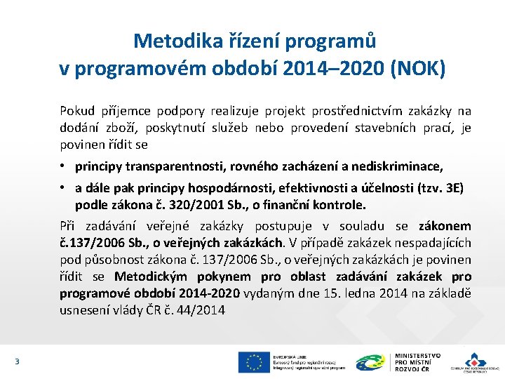 Metodika řízení programů v programovém období 2014– 2020 (NOK) Pokud příjemce podpory realizuje projekt