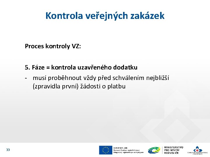 Kontrola veřejných zakázek Proces kontroly VZ: 5. Fáze = kontrola uzavřeného dodatku - musí