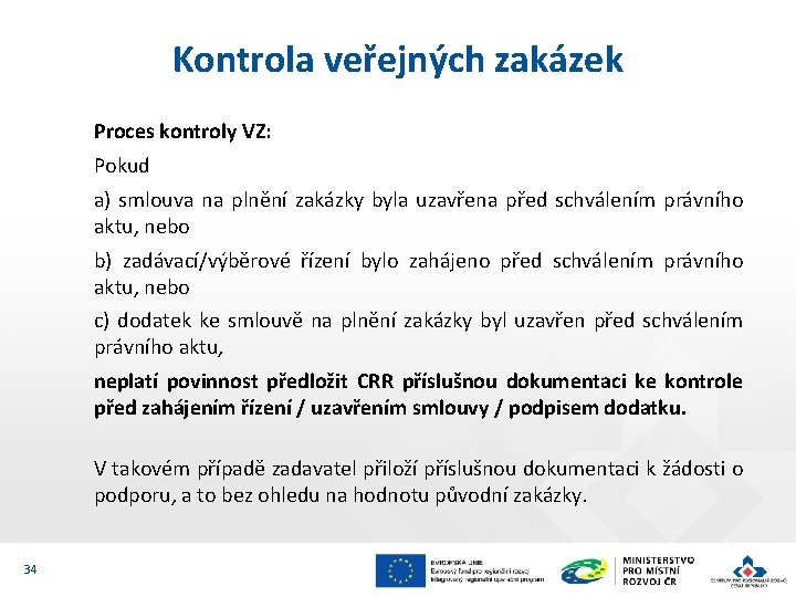 Kontrola veřejných zakázek Proces kontroly VZ: Pokud a) smlouva na plnění zakázky byla uzavřena