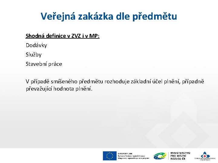 Veřejná zakázka dle předmětu Shodná definice v ZVZ i v MP: Dodávky Služby Stavební