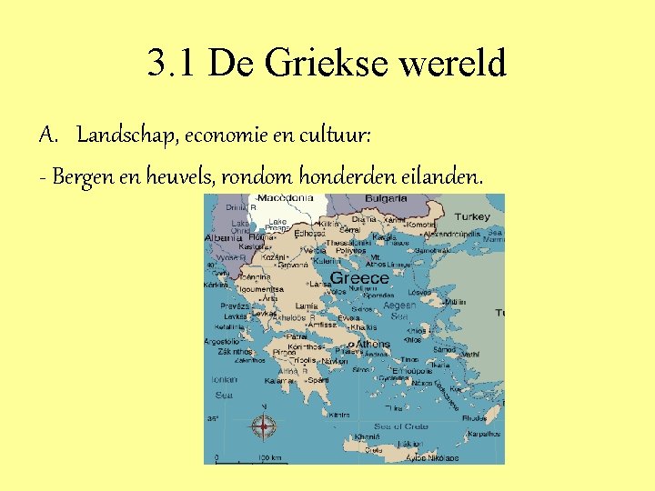 3. 1 De Griekse wereld A. Landschap, economie en cultuur: - Bergen en heuvels,