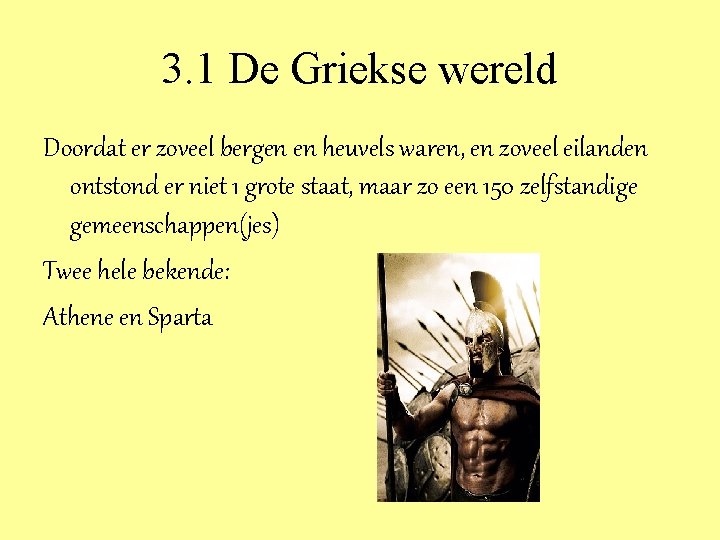 3. 1 De Griekse wereld Doordat er zoveel bergen en heuvels waren, en zoveel