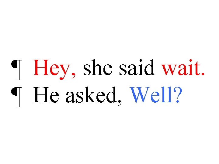 ¶ Hey, she said wait. ¶ He asked, Well? 