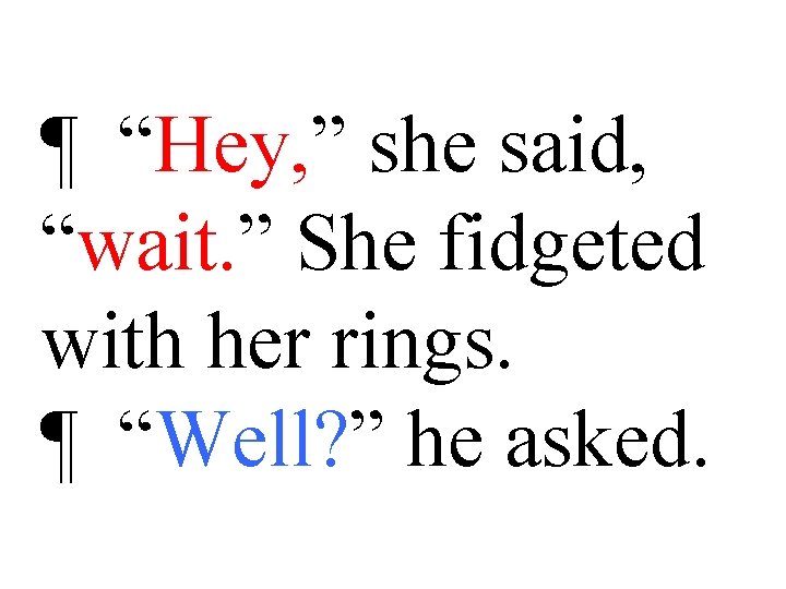 ¶ “Hey, ” she said, “wait. ” She fidgeted with her rings. ¶ “Well?