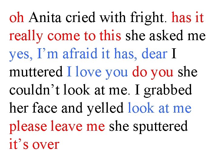 oh Anita cried with fright. has it really come to this she asked me