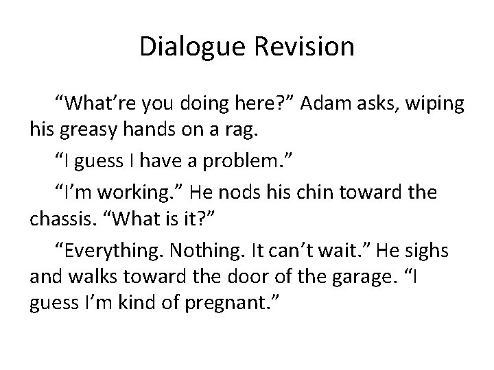 Dialogue Revision “What’re you doing here? ” Adam asks, wiping his greasy hands on