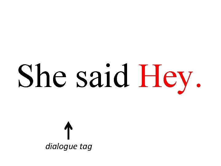 She said Hey. dialogue tag 