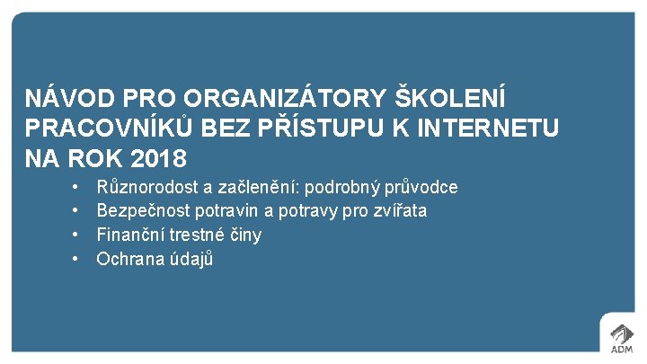 NÁVOD PRO ORGANIZÁTORY ŠKOLENÍ PRACOVNÍKŮ BEZ PŘÍSTUPU K INTERNETU NA ROK 2018 • •