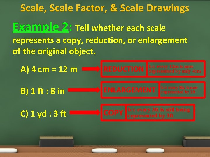 Scale, Scale Factor, & Scale Drawings Example 2: Tell whether each scale represents a