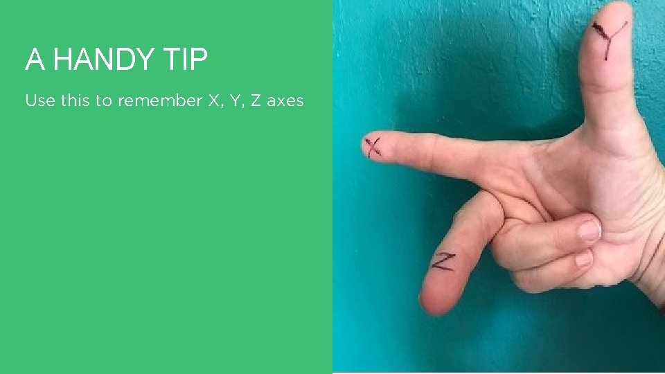 A HANDY TIP Use this to remember X, Y, Z axes A HANDY TIP Use this to remember X, Y, Z axes