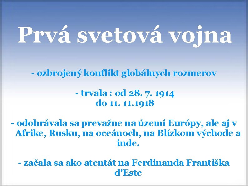 Prvá svetová vojna - ozbrojený konflikt globálnych rozmerov - trvala : od 28. 7.