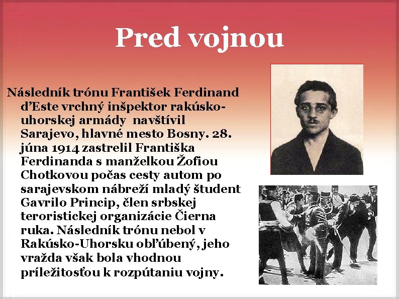 Pred vojnou Následník trónu František Ferdinand d’Este vrchný inšpektor rakúskouhorskej armády navštívil Sarajevo, hlavné