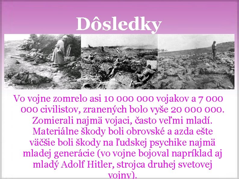 Dôsledky Vo vojne zomrelo asi 10 000 vojakov a 7 000 civilistov, zranených bolo