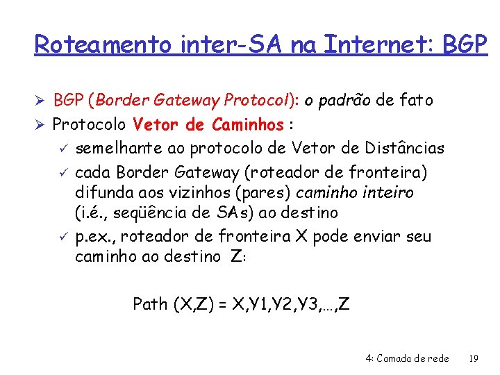 Roteamento inter-SA na Internet: BGP Ø BGP (Border Gateway Protocol): o padrão de fato