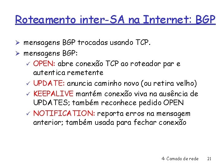 Roteamento inter-SA na Internet: BGP Ø mensagens BGP trocadas usando TCP. Ø mensagens BGP:
