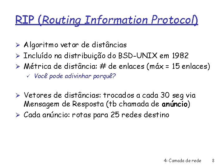 RIP (Routing Information Protocol) Ø Algoritmo vetor de distâncias Ø Incluído na distribuição do