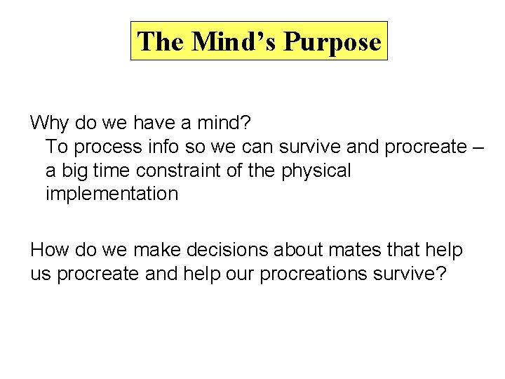 The Mind’s Purpose Why do we have a mind? To process info so we