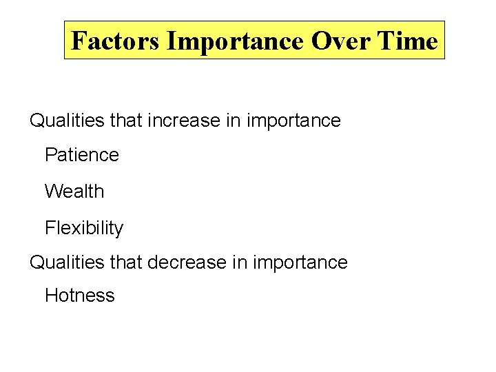 Factors Importance Over Time Qualities that increase in importance Patience Wealth Flexibility Qualities that
