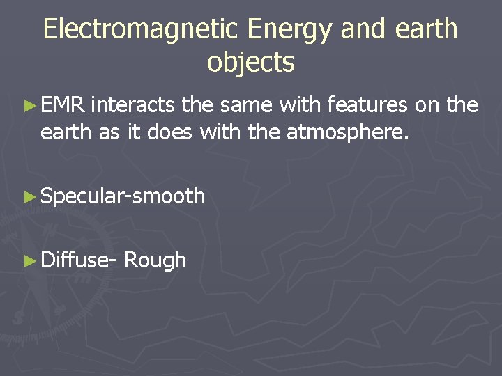 Electromagnetic Energy and earth objects ► EMR interacts the same with features on the