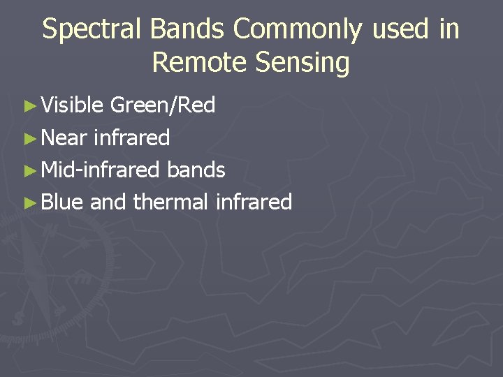 Spectral Bands Commonly used in Remote Sensing ► Visible Green/Red ► Near infrared ►