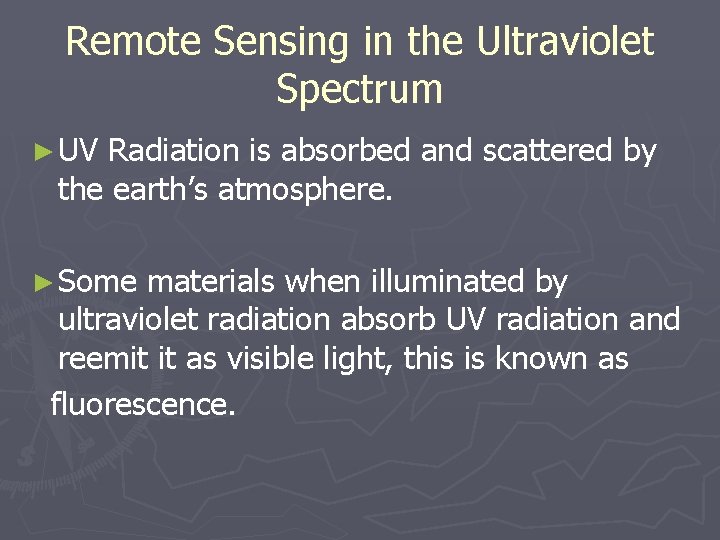 Remote Sensing in the Ultraviolet Spectrum ► UV Radiation is absorbed and scattered by