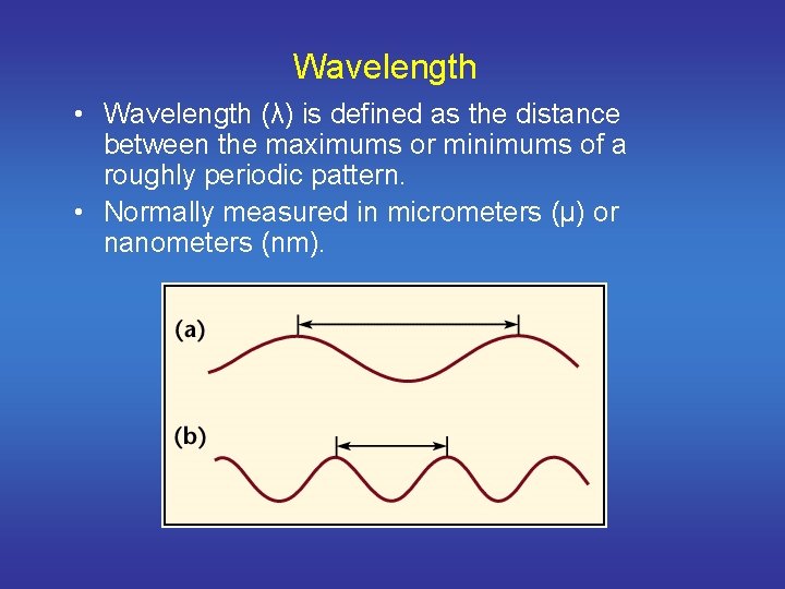 Wavelength • Wavelength (λ) is defined as the distance between the maximums or minimums