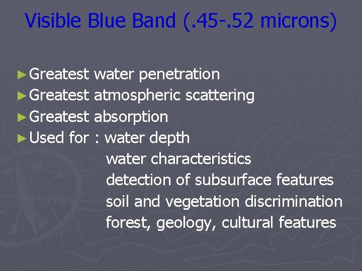Visible Blue Band (. 45 -. 52 microns) ► Greatest water penetration ► Greatest