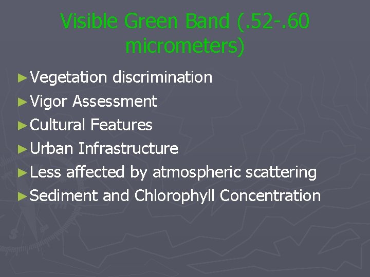 Visible Green Band (. 52 -. 60 micrometers) ► Vegetation discrimination ► Vigor Assessment