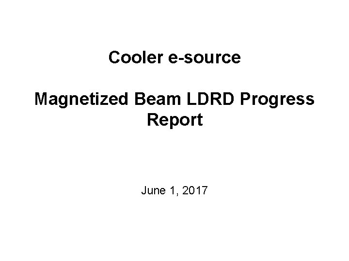 Cooler e-source Magnetized Beam LDRD Progress Report June 1, 2017 