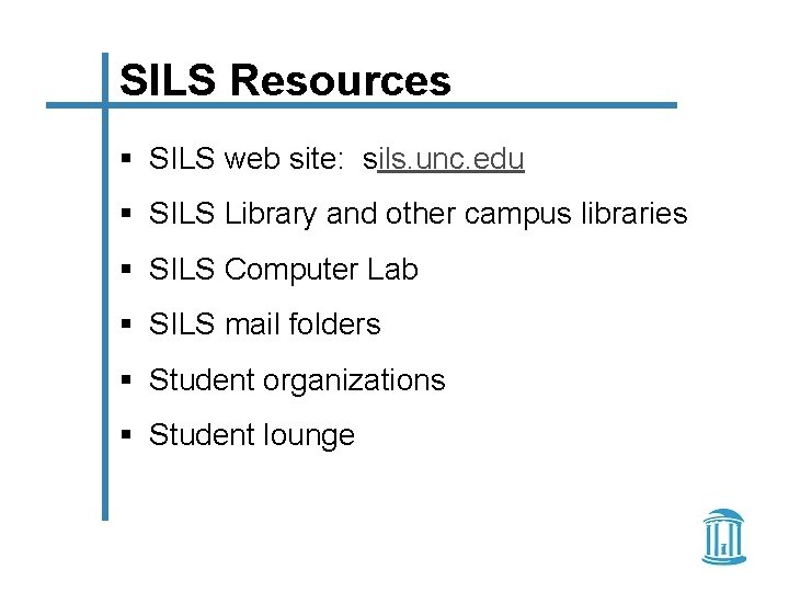 SILS Resources § SILS web site: sils. unc. edu § SILS Library and other