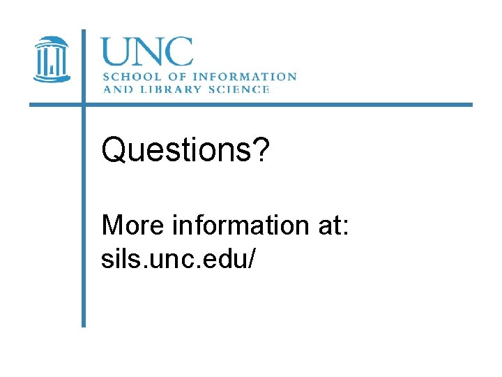 Questions? More information at: sils. unc. edu/ 