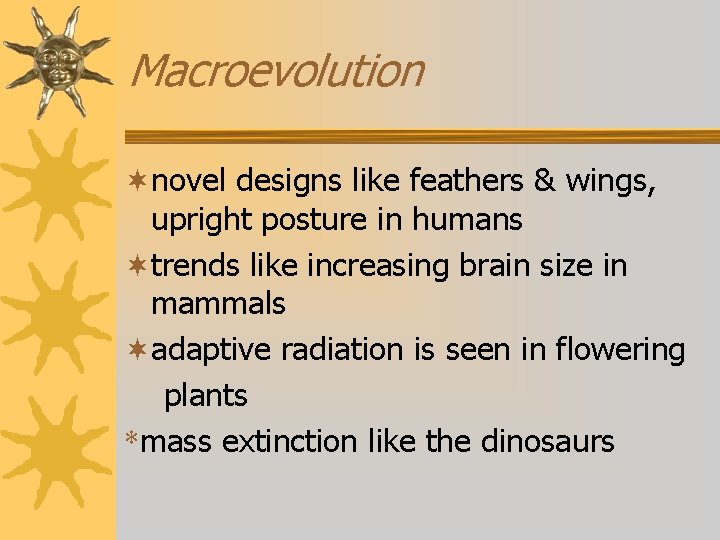 Macroevolution ¬novel designs like feathers & wings, upright posture in humans ¬trends like increasing
