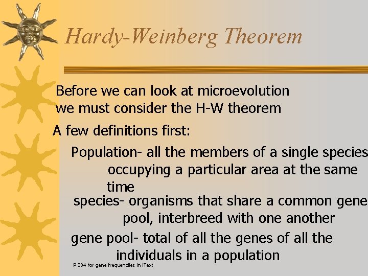 Hardy-Weinberg Theorem Before we can look at microevolution we must consider the H-W theorem
