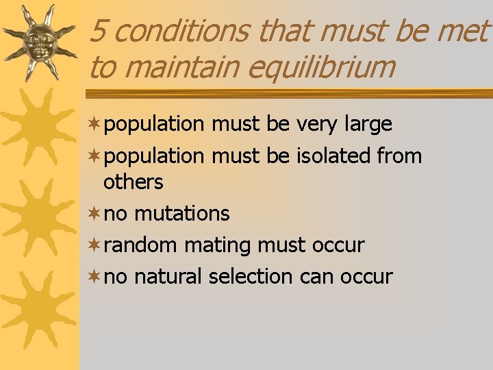 5 conditions that must be met to maintain equilibrium ¬population must be very large