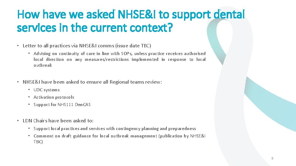 How have we asked NHSE&I to support dental services in the current context? •