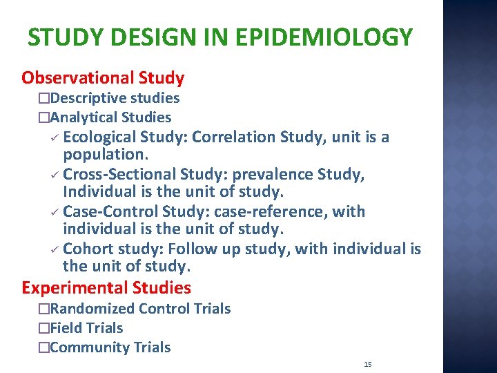 STUDY DESIGN IN EPIDEMIOLOGY Observational Study �Descriptive studies �Analytical Studies Ecological Study: Correlation Study,