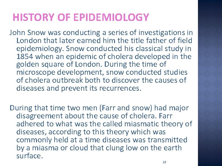 HISTORY OF EPIDEMIOLOGY John Snow was conducting a series of investigations in London that