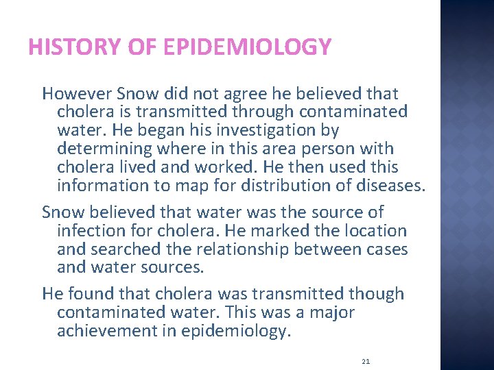 HISTORY OF EPIDEMIOLOGY However Snow did not agree he believed that cholera is transmitted