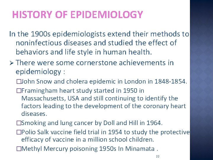 HISTORY OF EPIDEMIOLOGY In the 1900 s epidemiologists extend their methods to noninfectious diseases