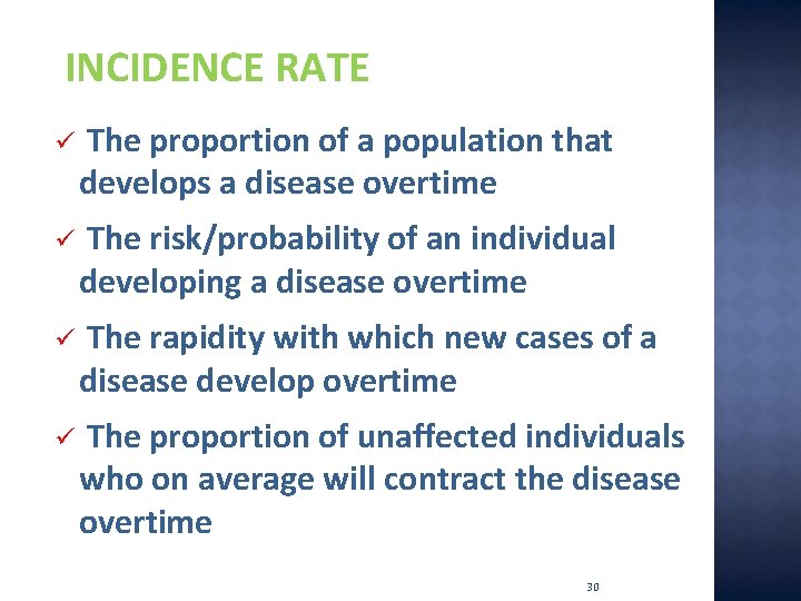 INCIDENCE RATE ü The proportion of a population that develops a disease overtime ü